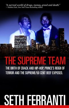 Supreme Team: The Birth of Crack and Hip-Hop, Prince's Reign of Terror and the Supreme/50 Cent Beef Exposed (eBook, ePUB) - Ferranti, Seth