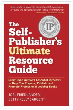 Self-Publisher's Ultimate Resource Guide: Every Indie Author's Essential Directory-To Help You Prepare, Publish, and Promote Professional Looking Books (eBook, ePUB) - Friedlander, Joel