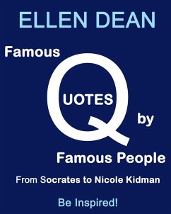 Famous Quotes by Famous People from Socrates to Nicole Kidman. Be Inspired! (eBook, ePUB) - Dean, Ellen