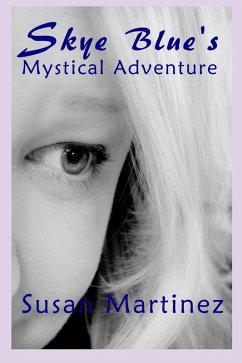 Skye Blue's Mystical Adventure (eBook, ePUB) - Martinez, Susan