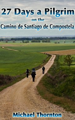27 Days a Pilgrim on the Camino de Santiago de Compostela (eBook, ePUB) - Thornton, Michael