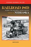 Railroad 1869 Along the Historic Union Pacific Through Nebraska (eBook, ePUB)