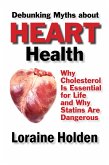 Debunking Heart Health Myths: Why Cholesterol Is Essential for Life and Why Statins Are Dangerous (eBook, ePUB)