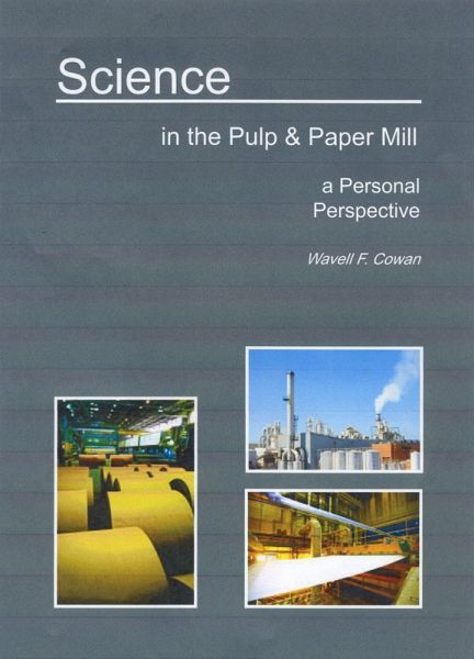 Science in the Pulp & Paper Mill ... A Personal Perspective (eBook, ePUB) Science in the Pulp & Paper Mill ... A Personal Perspective (eBook, ePUB)