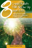 8 Crazy Beliefs That Screw Up Your Life. Change These Beliefs and Become a Healthier, Happier Person (eBook, ePUB)