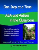 One Step at a Time: ABA and Autism in the Classroom Practical Strategies for Implementing Applied Behaviour Analysis for Student with Autism (eBook, ePUB)