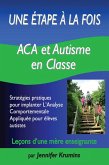 Une etape a la fois: ACA et autisme en classe : Strategies pratiques pour implanter L'Analyse Comportementale Appliquee pour eleves autistes (eBook, ePUB)