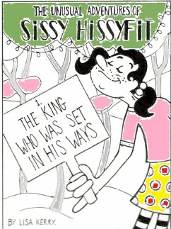 Unusual Adventures of Sissy Hissyfit: The King Who Was Set In His Ways (eBook, ePUB) - Kerry, Lisa