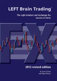 LEFT Brain Trading: the right mindset and technique for success in Forex: 2012 revised edition (eBook, ePUB)