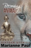 Becoming Animal Sixteen Stories (eBook, ePUB) Becoming Animal Sixteen Stories (eBook, ePUB)
