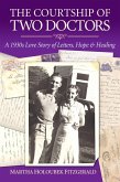Courtship of Two Doctors: A 1930s Love Story of Letters, Hope & Healing (eBook, ePUB)