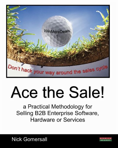 Ace the Sale! a Practical Methodology for Selling B2B Enterprise Software, Hardware or Services (eBook, ePUB) Ace the Sale! a Practical Methodology for Selling B2B Enterprise Software, Hardware or Services (eBook, ePUB)
