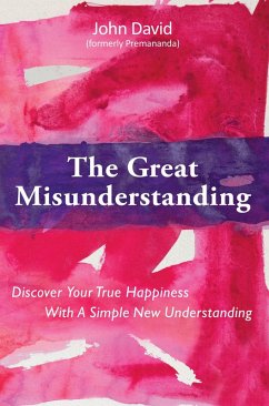 Great Misunderstanding: Discover Your True Happiness With a Simple New Understanding (eBook, ePUB) - Premananda