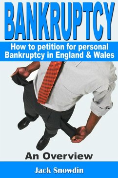 Bankruptcy: An Overview of how to Petition for Personal Bankruptcy in England & Wales (eBook, ePUB) - Snowdin, Jack