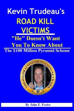 Kevin Trudeau's Road Kill Victims &quote;He&quote; Doesn't Want You To Know About (eBook, ePUB) - Foster, John