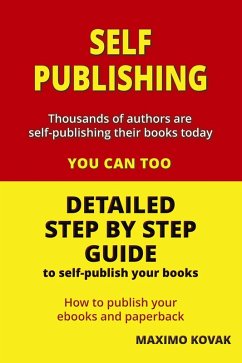Self-publishing / Detailed Step by Step Guide to Self-publish your Books (eBook, ePUB) - Kovak, Maximo