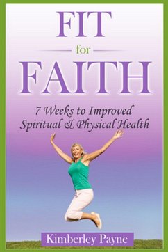 Fit for Faith: 7 weeks to improved spiritual and physical health (eBook, ePUB) - Payne, Kimberley