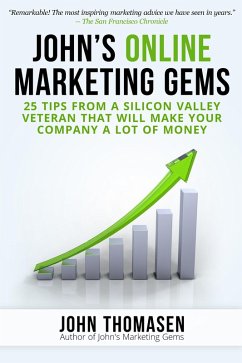 John's Online Marketing Gems: 25 Tips from a Silicon Valley Veteran that will Make Your Company a lot of Money (eBook, ePUB) - Thomasen, John