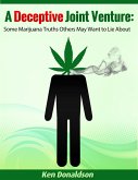 Deceptive Joint Venture: Some Marijuana Truths Others May Want to Lie About (eBook, ePUB)