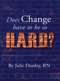 Does Change have to be so HARD? (eBook, ePUB)
