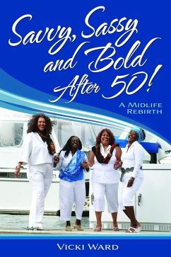 Savvy, Sassy and Bold After 50, A Midlife Rebirth (eBook, ePUB) - Ward, Vicki