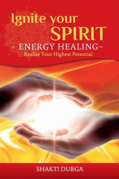 Ignite Your Spirit: What is Spirituality and How Do You Feel Great? (eBook, ePUB) - Durga, Shakti