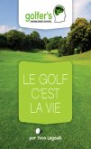 Le Golf, c'est la Vie (eBook, ePUB) Le Golf, c'est la Vie (eBook, ePUB)