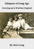 Glimpses of Long Ago: Growing up in Wartime England (eBook, ePUB)