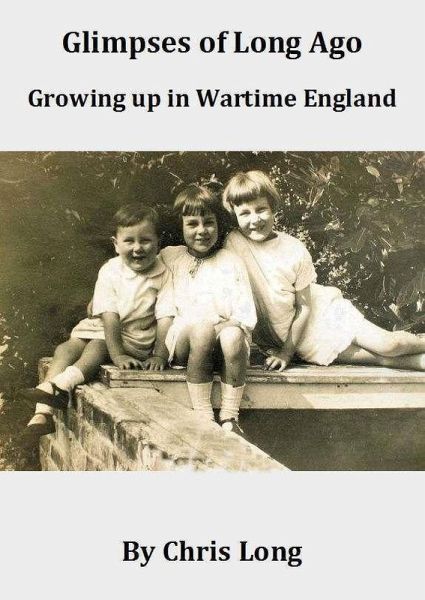 Glimpses of Long Ago: Growing up in Wartime England (eBook, ePUB) Glimpses of Long Ago: Growing up in Wartime England (eBook, ePUB)