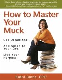 How to Master Your Muck ~ Get Organized. Add Space to Your Life. Live Your Purpose! (eBook, ePUB)