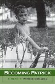 Becoming Patrick: A Memoir (eBook, ePUB) Becoming Patrick: A Memoir (eBook, ePUB)