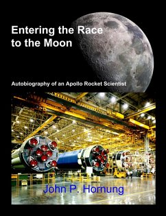 Entering the Race to the Moon: Autobiography of an Apollo Rocket Scientist (eBook, ePUB) - Hornung, John P.
