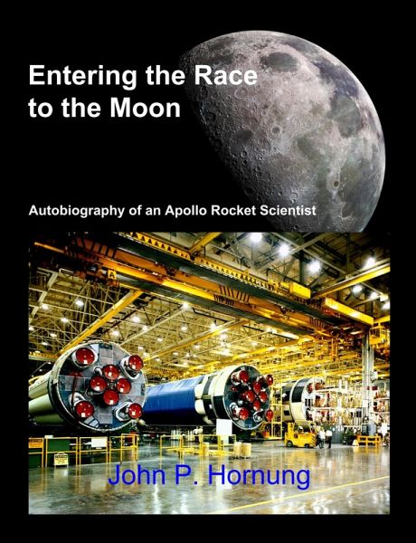 Entering the Race to the Moon: Autobiography of an Apollo Rocket Scientist (eBook, ePUB) Entering the Race to the Moon: Autobiography of an Apollo Rocket Scientist (eBook, ePUB)