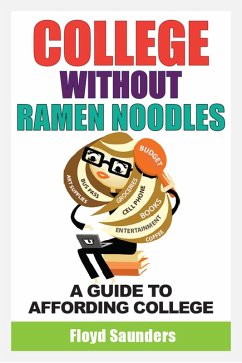 College Without Ramen Noodles, A Guide to Affording College (eBook, ePUB) - Saunders, Floyd