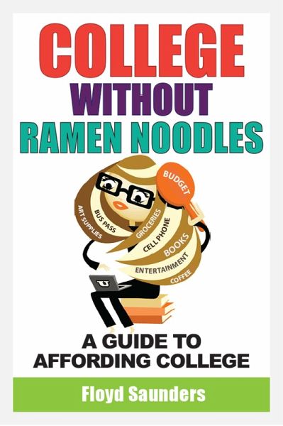 College Without Ramen Noodles, A Guide to Affording College (eBook, ePUB) College Without Ramen Noodles, A Guide to Affording College (eBook, ePUB)