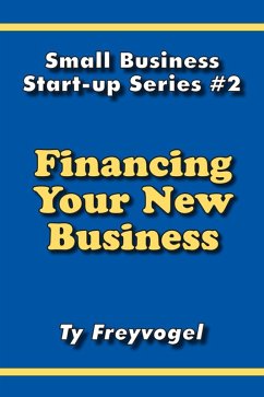 Financing Your New Business (eBook, ePUB) - Freyvogel, Ty