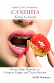 Candida: Killing So Sweetly: Proven Home Remedies to Conquer Fungus and Yeast Infection (eBook, ePUB) Candida: Killing So Sweetly: Proven Home Remedies to Conquer Fungus and Yeast Infection (eBook, ePUB)