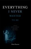 Everything I Never Wanted to Be (eBook, ePUB)