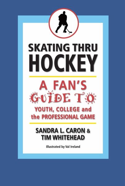 Skating Thru Hockey: A Fan's Guide to Youth, College, and the Professional Game (eBook, ePUB)