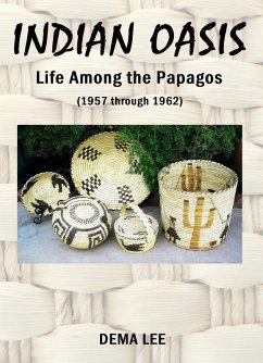 INDIAN OASIS Life Among the Papagos (1957 through 1962) (eBook, ePUB) - Lee, Dema