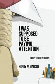 I Was Supposed To Be Paying Attention (eBook, ePUB)