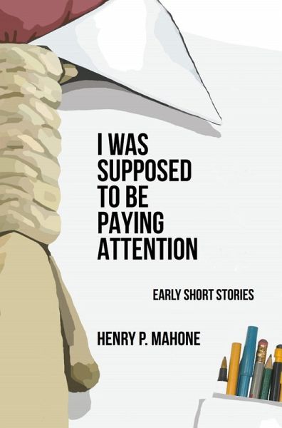 I Was Supposed To Be Paying Attention (eBook, ePUB) I Was Supposed To Be Paying Attention (eBook, ePUB)