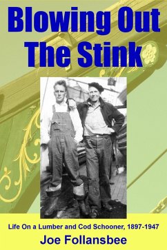 Blowing Out The Stink: Life on a Lumber and Cod Schooner, 1897-1947 (eBook, ePUB) - Follansbee, J. G.