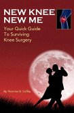 New Knee New Me: Your Quick Guide To Surviving Knee Surgery (eBook, ePUB)