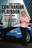 Manny Khoshbin's Contrarian PlayBook: How to Build Your $100 Million Real Estate Portfolio From the Ground Up (eBook, ePUB)