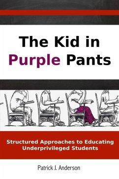 Kid in Purple Pants: Structured Approaches to Educating Underprivileged Students (eBook, ePUB) - Anderson, Patrick J.
