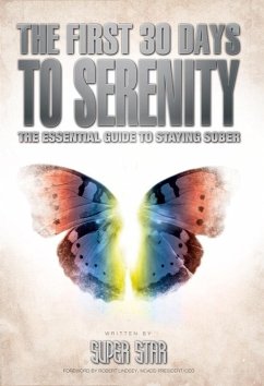 First 30 Days to Serenity: The Essential Guide to Staying Sober (eBook, ePUB) - Star, Super