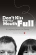 Don't Kiss With Your Mouth Full: A... - Bild 1