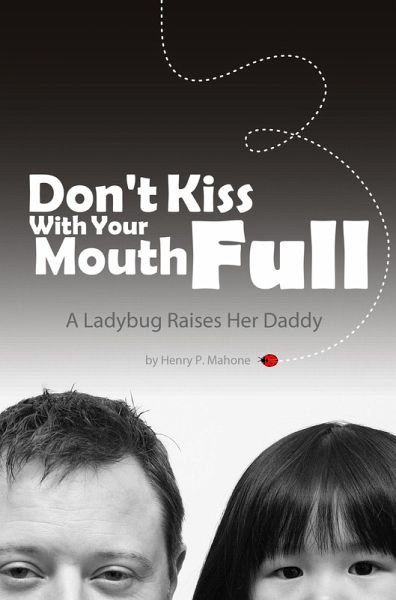 Don't Kiss With Your Mouth Full: A Ladybug Raises Her Daddy (eBook, ePUB) Don't Kiss With Your Mouth Full: A Ladybug Raises Her Daddy (eBook, ePUB)