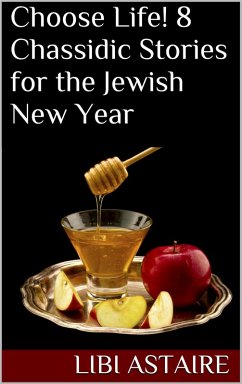 Choose Life! 8 Chassidic Stories for the Jewish New Year (eBook, ePUB) - Astaire, Libi